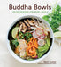 Buddha Bowls 100 Nourishing One-Bowl Meals - Bear Country Kitchen